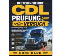 Bestehen Sie Ihre CDL- Prüfung beim ersten Versuch: Das komplette Lernsystem, um die Inspektion vor Fahrtantritt zu meistern, die Druckluftbremsen zu meistern und den DMV-Fahrtest zu meistern