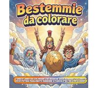 BESTEMMIE DA COLORARE: L'unico Libro da Colorare che Neanche Zeus Avrebbe Tollerato, Dove Potrai Finalmente Mandare a Fanculo gli Dèi con Classe | Idee per regali originali