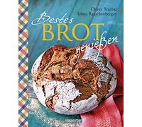Bestes Brot genießen - 80 Lieblingsrezepte für Brote, Brötchen und Gebäck, darunter viele regionale Spezialitäten, süß und herzhaft. Aus Sauerteig und ... Vollkornbrote, Dinkelbrote, Hefezopf u.v.m