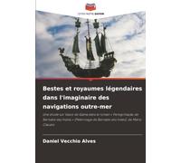 Bestes et royaumes légendaires dans l'imaginaire des navigations outre-mer