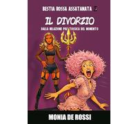 Bestia Rossa Assatanata 5 - Il Divorzio: Dalla relazione più tossica del momento (Dalla Multidimensione con Furore)