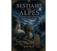 Bestiaire des Alpes: Créatures, esprits et légendes des montagnes européennes | Guide illustré des mythes alpins, du folklore et des traditions vivantes (Mysteries, Myths and Legends of the World)
