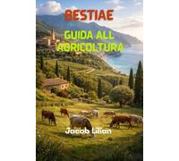 BESTIAME GUIDA ALL'AGRICOLTURA: Tutto quello che devi sapere per avviare e far crescere un allevamento di bovini