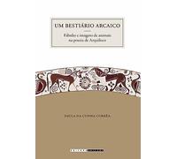 Bestiário Arcaico - Fábulas E Imagens De Animais Na Poesia De Arquiloco, Um (Em Portuguese do Brasil)