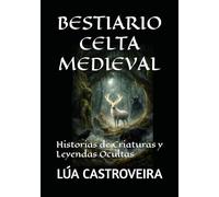 BESTIARIO CELTA MEDIEVAL: Historias de Criaturas y Leyendas Ocultas