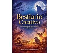 Bestiario Creativo: Cómo usar arquetipos animales en la escritura: 9 (Cómo Escribir...)