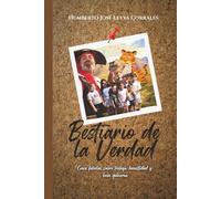 Bestiario de la verdad.: Cinco fábulas de trabajo, honestidad y buen gobierno.