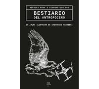 Bestiario del Antropoceno: Un atlas ilustrado de criaturas híbridas