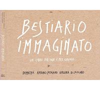 Bestiario immaginato. Ediz. a colori