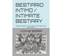 BESTIARIO INTIMO / INTIMATE BESTIARY: Relatos de deseo, fe y oscuridad / Tales of desire, faith adn darkness