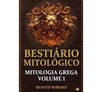 Bestiário Mitológico: Mitologia Grega: 50 Criaturas - Parte I (Agrio a Harpia)