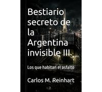 Bestiario secreto de la Argentina invisible III: Los que habitan el asfalto: 5