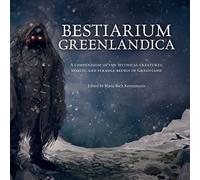 Bestiarium Greenlandica: A compendium of the mythical creatures, spirits, and strange beings of Greenland (Wool of Bat)