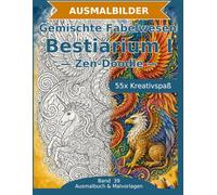 Bestiarium I - Ausmalbuch: Fabelwesen und Tiere im Mix: 55 Ausmalbilder im Zen-Doodle-Stil | Von einfach nspruchsvoll | Mandala-Stil zum Ausmalen ... Schwierigkeit (Ausmalbuch & Malvorlagen)