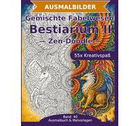 Bestiarium II - Ausmalbuch: Fabelwesen und Tiere im Mix: 55 Ausmalbilder im Zen-Doodle-Stil | Von einfach nspruchsvoll | Mandala-Stil zum ... Schwierigkeit (Ausmalbuch & Malvorlagen)