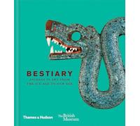 Bestiary: Animals in Art from the Ice Age to Our Age: 6 (British Museum)