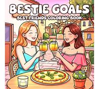 Bestie Goals Coloring Book: Sisterhood Coloring Pages Featuring Friendship Memories, Shopping Days, Cozy Girls Day for All Ages Relaxation and Stress Relief
