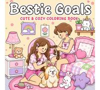 Bestie Goals: Cute & Cozy Coloring Book for Adults and Teens Featuring Adorable Friendship Adventures and Feel-Good Girly Moments