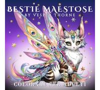Bestie Maestose: Un libro da colorare di creature mitiche per adulti - Animali fantasy dettagliati con sfumature