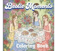 Bestie Moments: A Relaxing Coloring Book for Adults and Teens with Cute, Girly, and Friendship Filled Designs to Inspire Calm and Creativity/