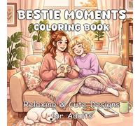 Bestie Moments coloring book: A Cute & Cozy Coloring Book for Adults and Teens Featuring Best Friend Moments, Relaxing Daily Activities, and Stress Relief Designs