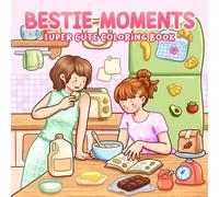 Bestie Moments Coloring Book: BFF Coloring Pages Featuring Cozy Hangouts, Coffee Dates, Road Trips, Girl Talk, and Happy Memories for All Ages to Unwind