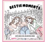Besties Moments: Cute and Girl Coloring Book For adults and Teens for Relaxation