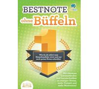 Bestnote ohne Büffeln: Wie du ab sofort zum Einserkandidat wirst und nur noch guten Noten schreibst. Mit cleveren Lernmethoden und Lerntechniken zu weniger Stress, mehr Freizeit und mehr Motivation!