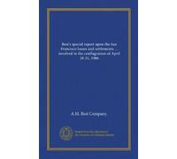 Best's special report upon the San Francisco losses and settlements ... involved in the conflagration of April 18-21, 1906