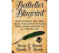 Bestseller Blueprint: Proven Strategies to Write, Market, and Sell Your Book Like the World’s Greatest Authors-Even Before You Sell Your First Copy