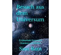 Besuch aus dem Universum: Erstkontakt Szenarien Chancen und Risiken