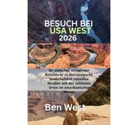 BESUCH BEI USA WEST 2026: Ihr einfacher, stressfreier Reiseführer zu Nationalparks, landschaftlich reizvollen Straßen und den schönsten Orten im amerikanischen Westen