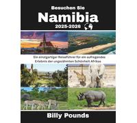 Besuchen Sie Namibia 2025-2026: Ein einzigartiger Reiseführer für ein aufregendes Erlebnis der ungezähmten Schönheit Afrikas