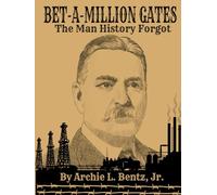 "Bet-a-Million Gates": The Man History Forgot