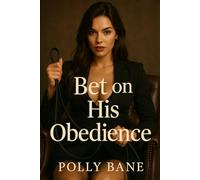 Bet on His Obedience: A Dark Femdom Humiliation Romance of Public Control, Diapered Submission, and Permanent Marking (Dared & Damned)