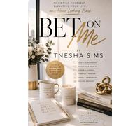 Bet On Me: Choosing Yourself, Elevating Your Life, and Never Looking Back