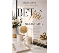 Bet On Me: Choosing Yourself, Elevating Your Life, and Never Looking Back