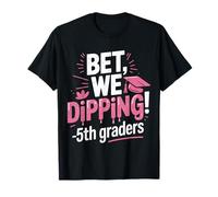 Bet We Dipping 5th Grade Graduation Gifts Fifth Graders Camiseta
