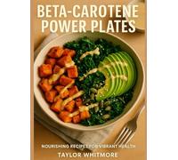 BETA-CAROTENE POWER PLATES: Color-Rich Meals with Carrot, Sweet Potato, and Leafy Greens