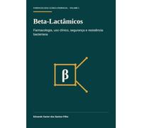 Beta-Lactâmicos: Farmacologia, uso clínico, segurança e resistência bacteriana (Farmacologia Clínica Essencial)