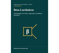 Beta-Lactâmicos: Farmacologia, uso clínico, segurança e resistência bacteriana (Farmacologia Clínica Essencial)