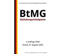 Betäubungsmittelgesetz - BtMG, 4. Auflage 2025: Die Gesetze der Bundesrepublik Deutschland