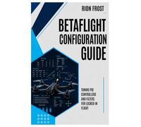 Betaflight Configuration Guide: Tuning PID Controllers and Filters for Locked-In Flight