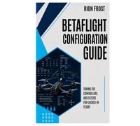 Betaflight Configuration Guide: Tuning PID Controllers and Filters for Locked-In Flight
