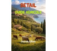 BÉTAIL GUIDE AGRICOLE: Tout ce que vous devez savoir pour démarrer et développer un élevage bovin.