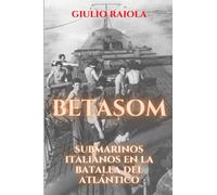 Betasom: Submarinos italianos en la Batalla del Atlántico