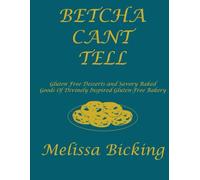 BETCHA CAN'T TELL: Gluten Free Baked Goods and Savory Baked Goods of Divinely Inspired Gluten-Free bakery