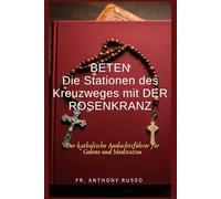 BETEN Die Stationen des Kreuzweges mit DER ROSENKRANZ: Der katholische Andachtsführer für Gebete und Meditation