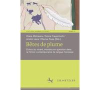 Bêtes de plume: Échos du vivant, mondes en question dans la fiction contemporaine de langue française: 21 (Cultural Animal Studies, 21)