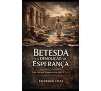 Betesda e a Demolição da Esperança: Uma Exegese Narrativa de João 5,1-18